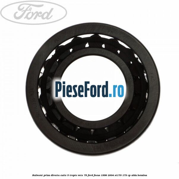 Rulment priza directa cutie 5 trepte MTX 75 Ford Focus 1998-2004 ST170 173 cp ALDA benzina