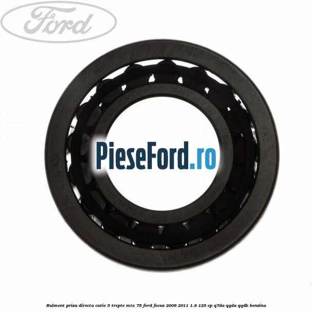 Rulment priza directa cutie 5 trepte MTX 75 Ford Focus 2008-2011 1.8 125 cp Q7DA, QQDA, QQDB benzina