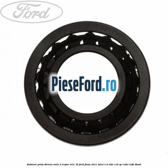 Rulment priza directa cutie 5 trepte MTX 75 Ford Focus 2011-2014 1.6 TDCi 115 cp T1DA, T1DB diesel