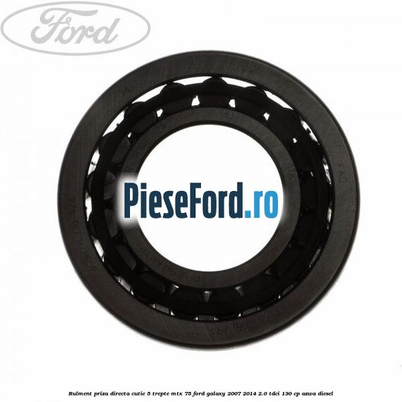 Rulment priza directa cutie 5 trepte MTX 75 Ford Galaxy 2007-2014 2.0 TDCi 130 cp Rulment priza directa cutie 5 trepte MTX 75 Ford Galaxy 2007-2014 2.0 TDCi 130 cp AZWA diesel