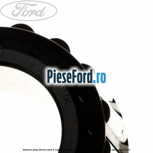 Rulment priza directa cutie 5 trepte MTX 75 Ford Galaxy 2007-2014 2.0 TDCi 136 cp AZWC, UKWA diesel