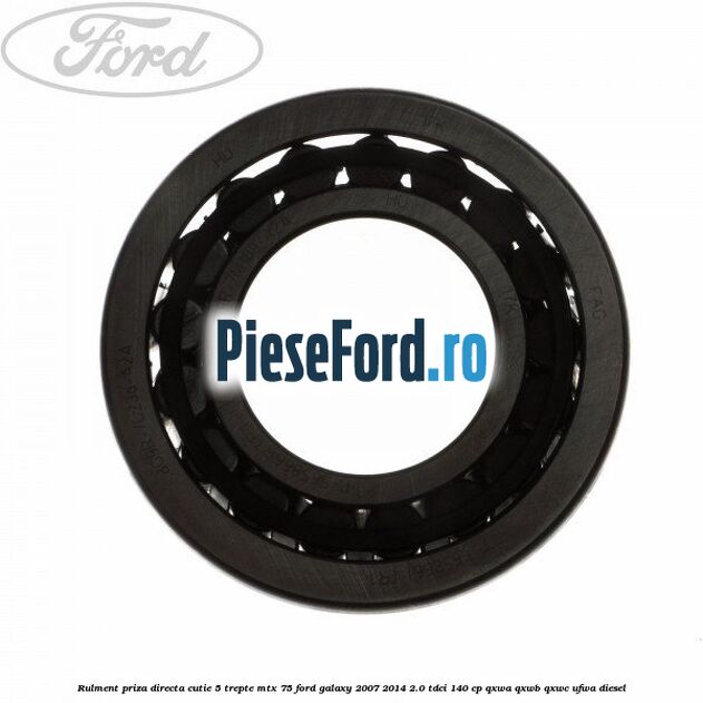Rulment priza directa cutie 5 trepte MTX 75 Ford Galaxy 2007-2014 2.0 TDCi 140 cp QXWA, QXWB, QXWC, UFWA diesel