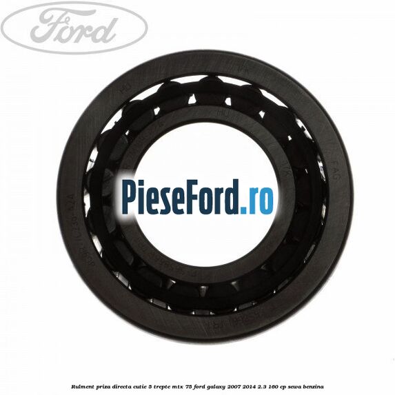 Rulment priza directa cutie 5 trepte MTX 75 Ford Galaxy 2007-2014 2.3 160 cp SEWA benzina