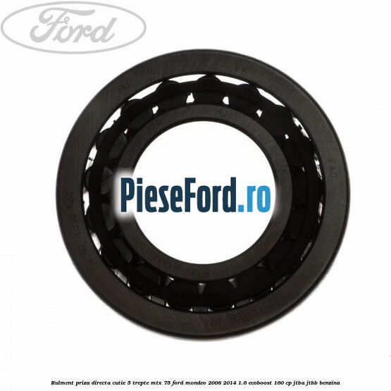 Rulment priza directa cutie 5 trepte MTX 75 Ford Mondeo 2008-2014 1.6 EcoBoost 160 cp JTBA, JTBB benzina