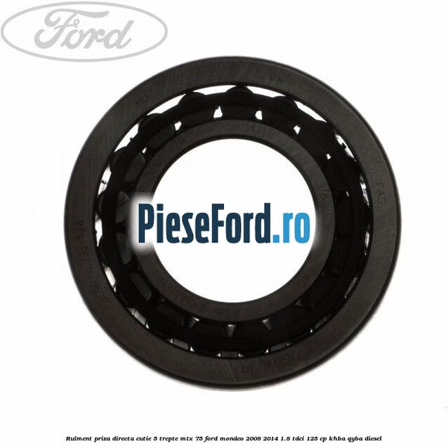 Rulment priza directa cutie 5 trepte MTX 75 Ford Mondeo 2008-2014 1.8 TDCi 125 cp Rulment priza directa cutie 5 trepte MTX 75 Ford Mondeo 2008-2014 1.8 TDCi 125 cp KHBA, QYBA diesel