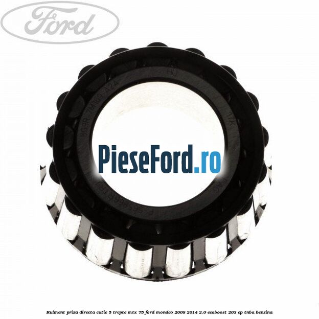 Rulment priza directa cutie 5 trepte MTX 75 Ford Mondeo 2008-2014 2.0 EcoBoost 203 cp TNBA benzina