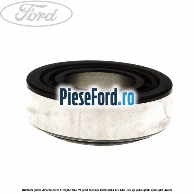 Rulment priza directa cutie 5 trepte MTX 75 Ford Mondeo 2008-2014 2.0 TDCi 140 cp QXBA, QXBB, UFBA, UFBB diesel