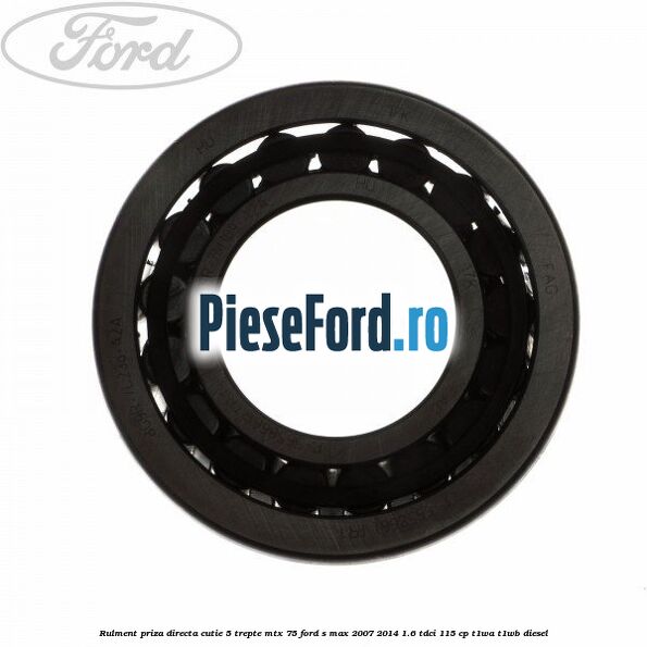 Rulment priza directa cutie 5 trepte MTX 75 Ford S-Max 2007-2014 1.6 TDCi 115 cp T1WA, T1WB diesel