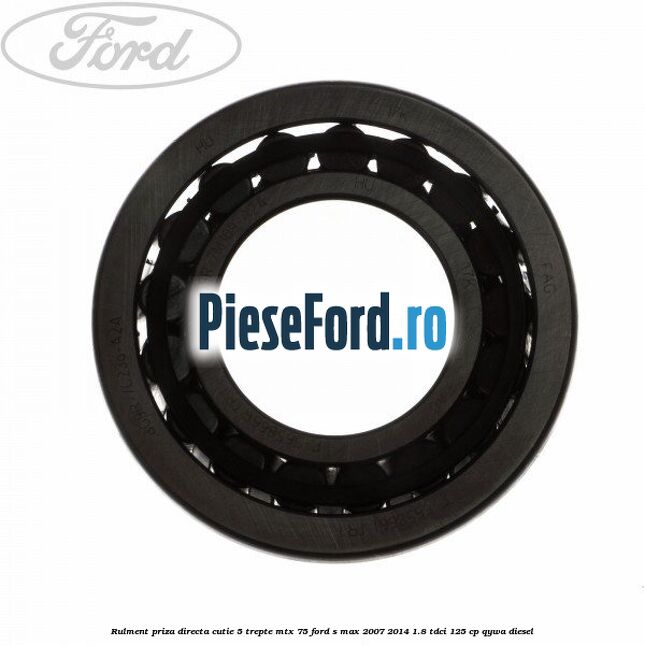 Rulment priza directa cutie 5 trepte MTX 75 Ford S-Max 2007-2014 1.8 TDCi 125 cp Rulment priza directa cutie 5 trepte MTX 75 Ford S-Max 2007-2014 1.8 TDCi 125 cp QYWA diesel