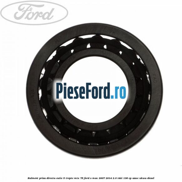 Rulment priza directa cutie 5 trepte MTX 75 Ford S-Max 2007-2014 2.0 TDCi 136 cp AZWC, UKWA diesel