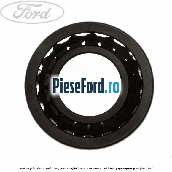 Rulment priza directa cutie 5 trepte MTX 75 Ford S-Max 2007-2014 2.0 TDCi 140 cp QXWA, QXWB, QXWC, UFWA diesel