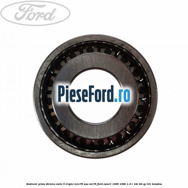 Rulment priza directa cutie 5 trepte MTX75 sau VXT75 Ford Escort 1995-1998 1.6 i 16V 88 cp L1H benzina