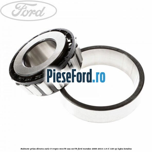 Rulment priza directa cutie 5 trepte MTX75 sau VXT75 Ford Mondeo 2008-2014 1.6 Ti 120 cp KGBA benzina