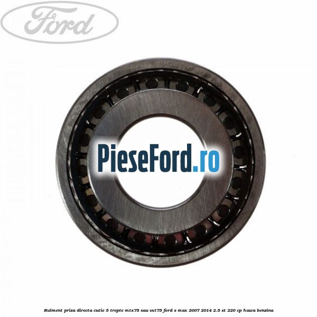 Rulment priza directa cutie 5 trepte MTX75 sau VXT75 Ford S-Max 2007-2014 2.5 ST 220 cp HUWA benzina
