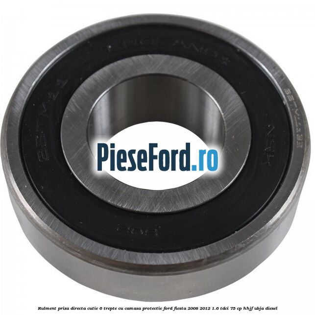 Rulment priza directa cutie 6 trepte cu camasa protectie Ford Fiesta 2008-2012 1.6 TDCi 75 cp HHJF, UBJA diesel