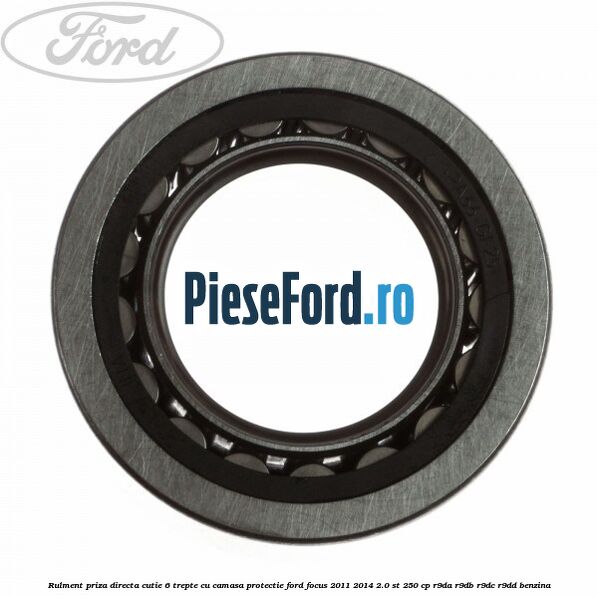 Rulment priza directa cutie 6 trepte cu camasa protectie Ford Focus 2011-2014 2.0 ST 250 cp R9DA, R9DB, R9DC, R9DD benzina