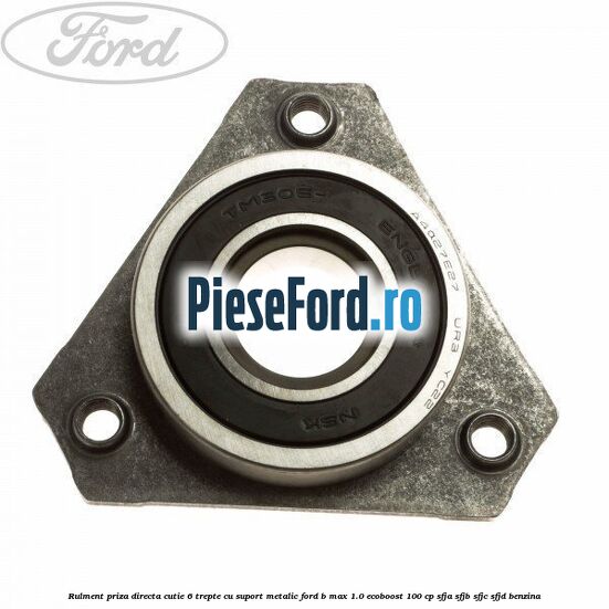 Rulment priza directa cutie 6 trepte cu suport metalic Ford B-Max 1.0 EcoBoost 100 cp SFJA, SFJB, SFJC, SFJD benzina