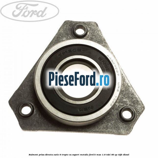 Rulment priza directa cutie 6 trepte cu suport metalic Ford B-Max 1.6 TDCi 95 cp T3JB diesel