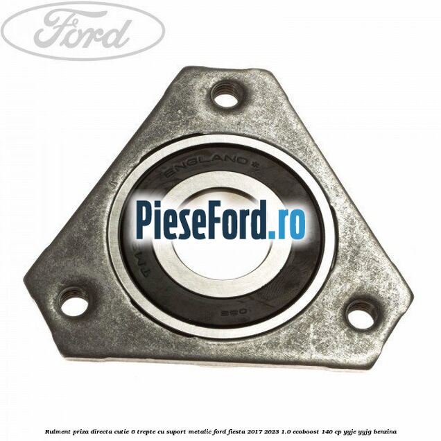 Rulment priza directa cutie 6 trepte cu suport metalic Ford Fiesta 2017-2023 1.0 EcoBoost 140 cp YYJE, YYJG benzina
