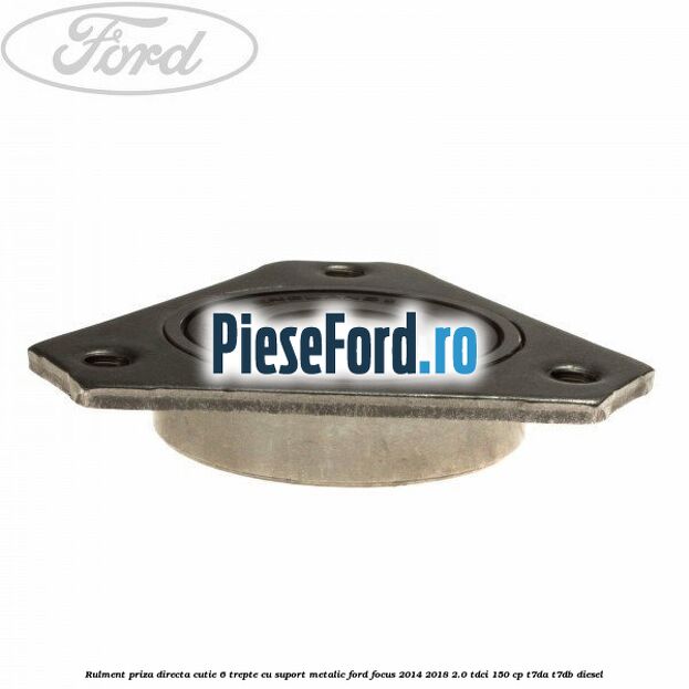 Rulment priza directa cutie 6 trepte cu suport metalic Ford Focus 2014-2018 2.0 TDCi 150 cp T7DA, T7DB diesel