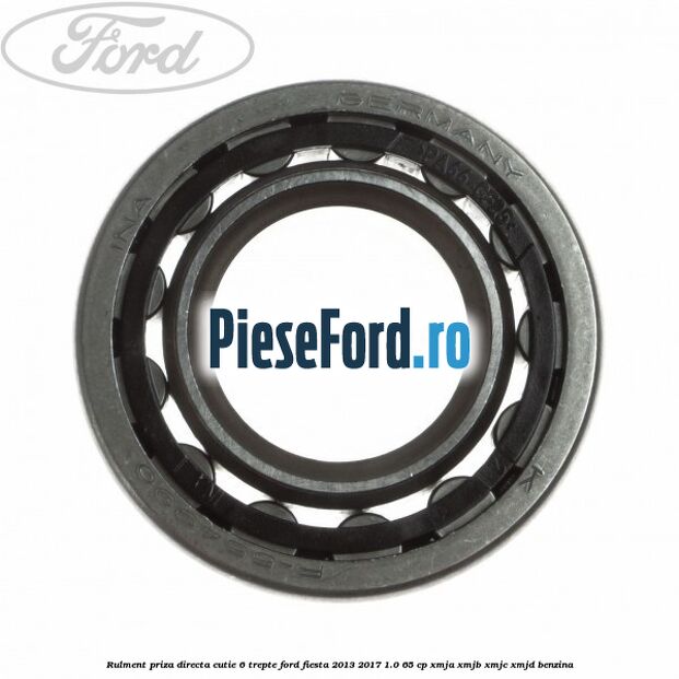 Rulment priza directa cutie 6 trepte Ford Fiesta 2013-2017 1.0 65 cp XMJA, XMJB, XMJC, XMJD benzina