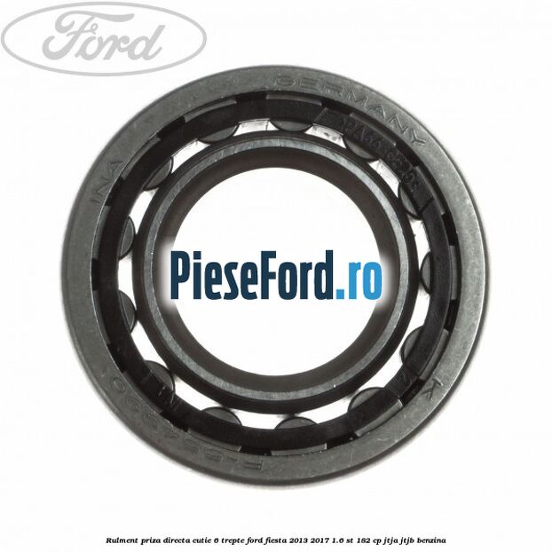 Rulment priza directa cutie 6 trepte Ford Fiesta 2013-2017 1.6 ST 182 cp JTJA, JTJB benzina