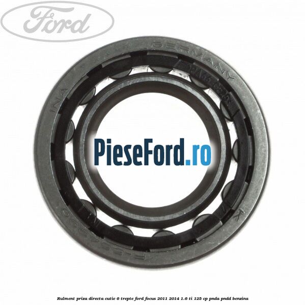 Rulment priza directa cutie 6 trepte Ford Focus 2011-2014 1.6 Ti 125 cp PNDA, PNDD benzina