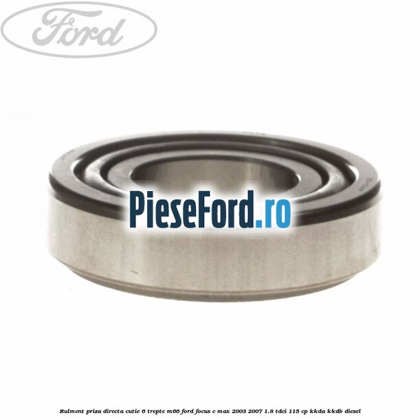 Rulment priza directa cutie 6 trepte M66 Ford Focus C-Max 2003-2007 1.8 TDCi 115 cp KKDA, KKDB diesel