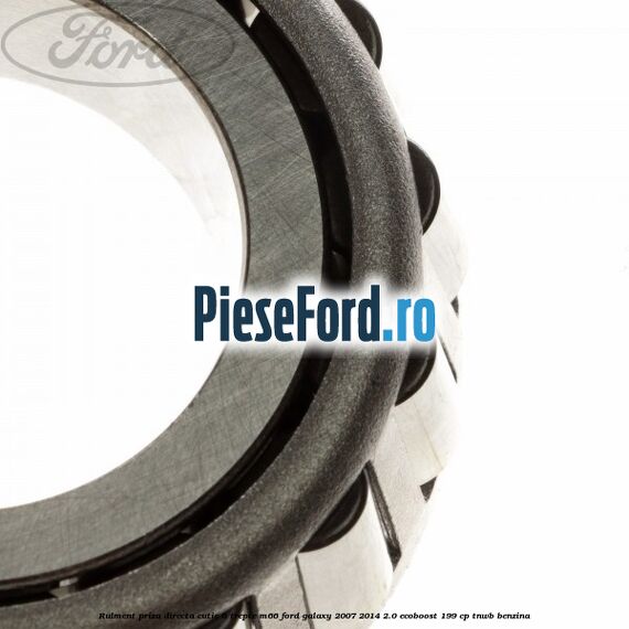 Rulment priza directa cutie 6 trepte M66 Ford Galaxy 2007-2014 2.0 EcoBoost 199 cp TNWB benzina