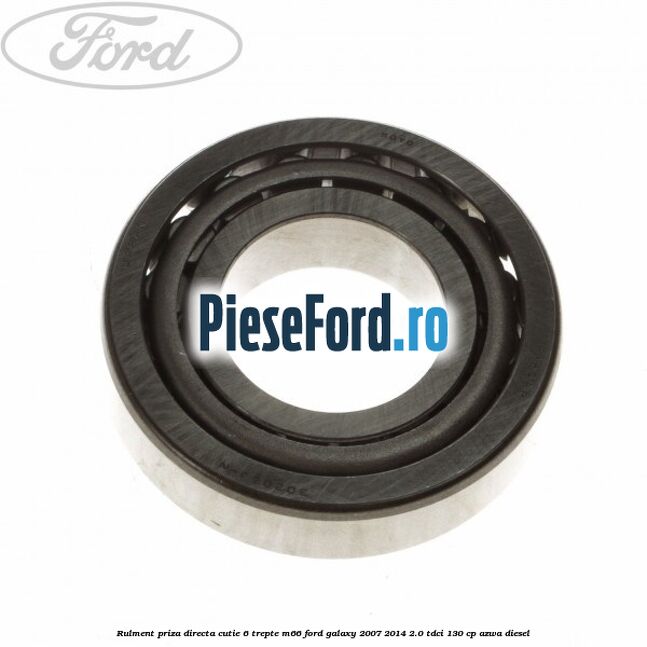 Rulment priza directa cutie 6 trepte M66 Ford Galaxy 2007-2014 2.0 TDCi 130 cp AZWA diesel