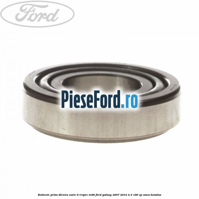 Rulment priza directa cutie 6 trepte M66 Ford Galaxy 2007-2014 2.3 160 cp SEWA benzina