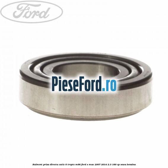 Rulment priza directa cutie 6 trepte M66 Ford S-Max 2007-2014 2.3 160 cp Rulment priza directa cutie 6 trepte M66 Ford S-Max 2007-2014 2.3 160 cp SEWA benzina