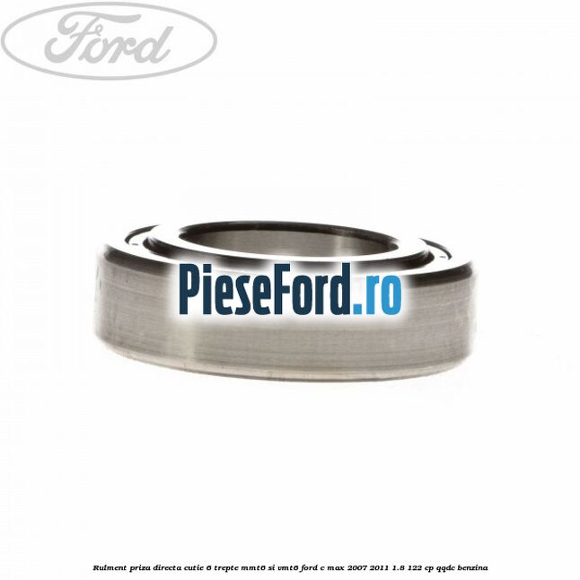Rulment priza directa cutie 6 trepte MMT6 si VMT6 Ford C-Max 2007-2011 1.8 122 cp Rulment priza directa cutie 6 trepte MMT6 si VMT6 Ford C-Max 2007-2011 1.8 122 cp QQDC benzina