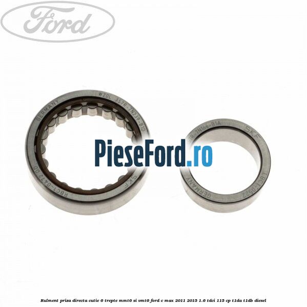 Rulment priza directa cutie 6 trepte MMT6 si VMT6 Ford C-Max 2011-2015 1.6 TDCi 115 cp T1DA, T1DB diesel