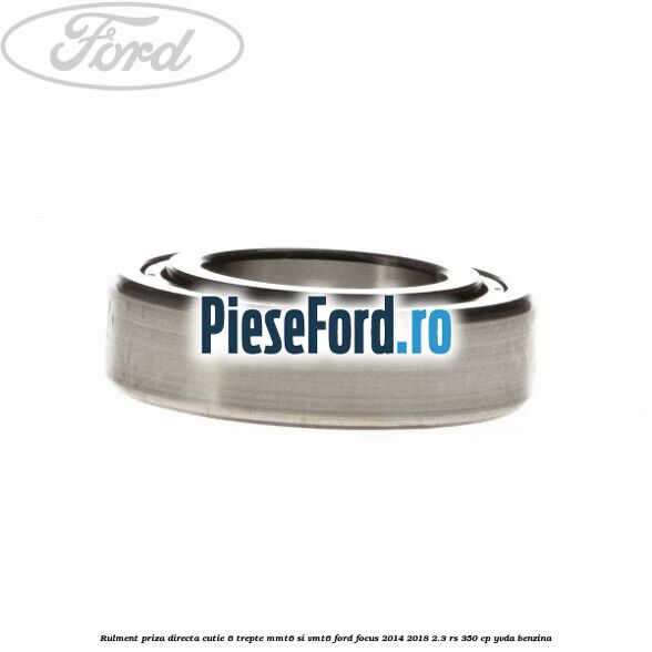 Rulment priza directa cutie 6 trepte MMT6 si VMT6 Ford Focus 2014-2018 2.3 RS 350 cp YVDA benzina