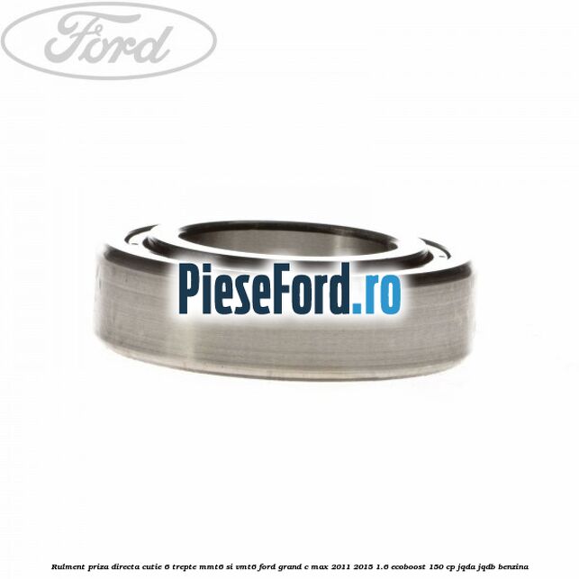 Rulment priza directa cutie 6 trepte MMT6 si VMT6 Ford Grand C-Max 2011-2015 1.6 EcoBoost 150 cp JQDA, JQDB benzina