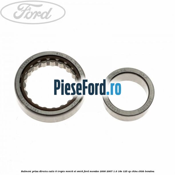 Rulment priza directa cutie 6 trepte MMT6 si VMT6 Ford Mondeo 2000-2007 1.8 16V 125 cp CHBA, CHBB benzina