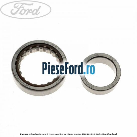 Rulment priza directa cutie 6 trepte MMT6 si VMT6 Ford Mondeo 2008-2014 1.8 TDCi 100 cp FFBA diesel
