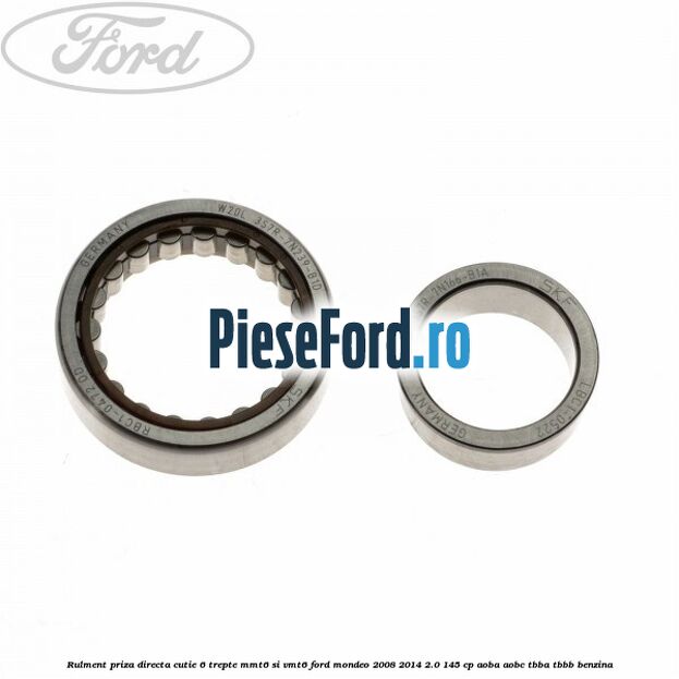 Rulment priza directa cutie 6 trepte MMT6 si VMT6 Ford Mondeo 2008-2014 2.0 145 cp Rulment priza directa cutie 6 trepte MMT6 si VMT6 Ford Mondeo 2008-2014 2.0 145 cp AOBA, AOBC, TBBA, TBBB benzina
