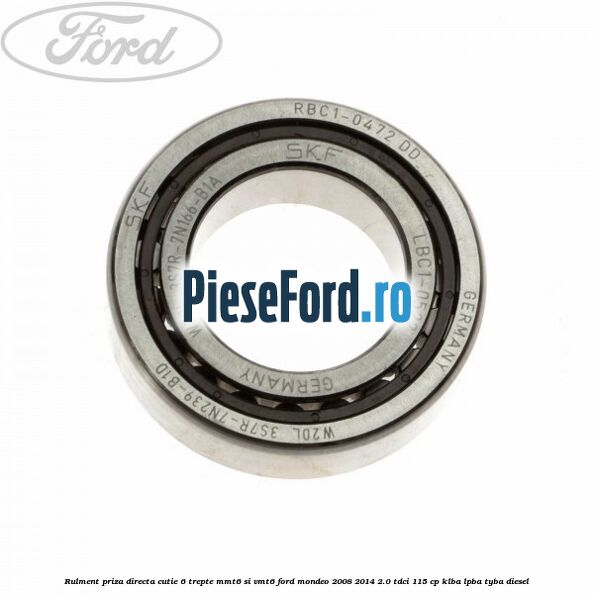 Rulment priza directa cutie 6 trepte MMT6 si VMT6 Ford Mondeo 2008-2014 2.0 TDCi 115 cp KLBA, LPBA, TYBA diesel