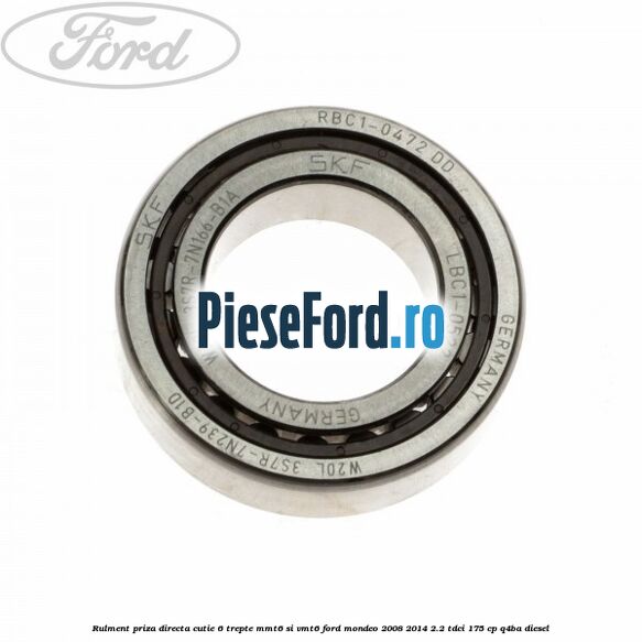 Rulment priza directa cutie 6 trepte MMT6 si VMT6 Ford Mondeo 2008-2014 2.2 TDCi 175 cp Q4BA diesel