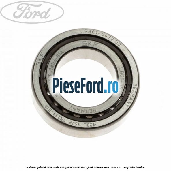 Rulment priza directa cutie 6 trepte MMT6 si VMT6 Ford Mondeo 2008-2014 2.3 160 cp SEBA benzina