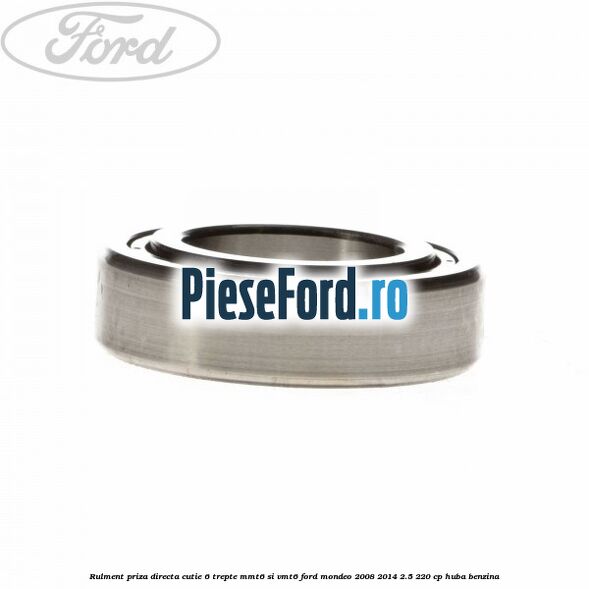 Rulment priza directa cutie 6 trepte MMT6 si VMT6 Ford Mondeo 2008-2014 2.5 220 cp HUBA benzina