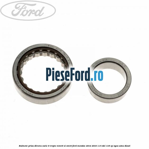 Rulment priza directa cutie 6 trepte MMT6 si VMT6 Ford Mondeo 2014-2018 1.6 TDCi 115 cp Rulment priza directa cutie 6 trepte MMT6 si VMT6 Ford Mondeo 2014-2018 1.6 TDCi 115 cp NGCA, U3CA diesel