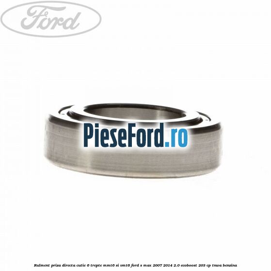 Rulment priza directa cutie 6 trepte MMT6 si VMT6 Ford S-Max 2007-2014 2.0 EcoBoost 203 cp TNWA benzina
