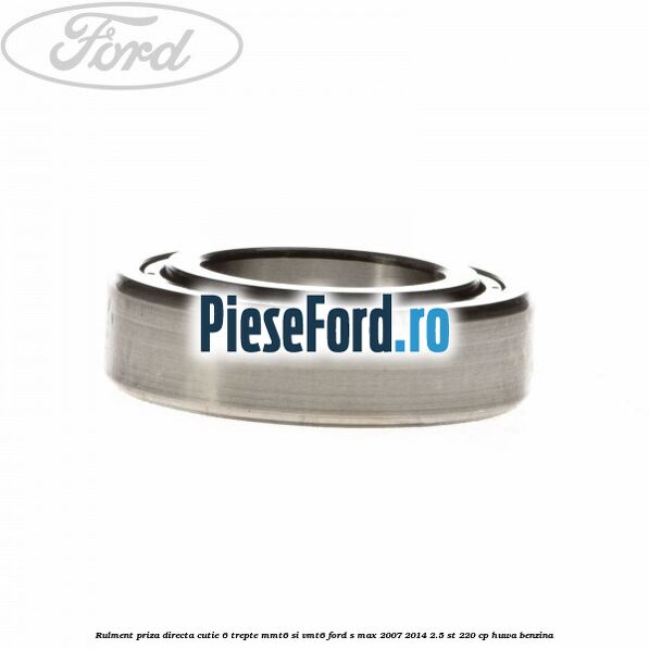 Rulment priza directa cutie 6 trepte MMT6 si VMT6 Ford S-Max 2007-2014 2.5 ST 220 cp HUWA benzina