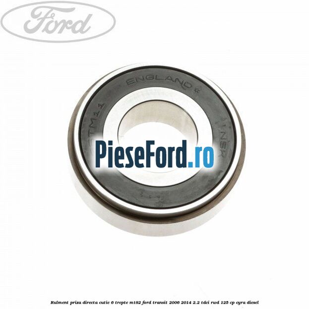 Rulment priza directa cutie 6 trepte MT82 Ford Transit 2006-2014 2.2 TDCi RWD 125 cp CYRA diesel