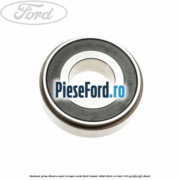 Rulment priza directa cutie 6 trepte MT82 Ford Transit 2006-2014 2.4 TDCi 115 cp JXFA, JXFC diesel
