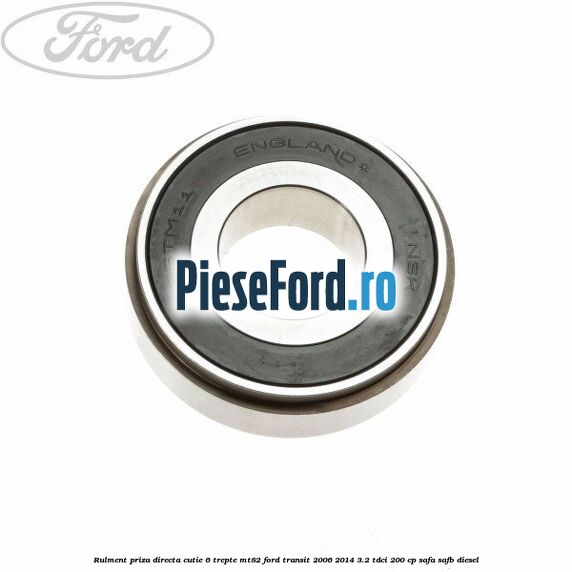 Rulment priza directa cutie 6 trepte MT82 Ford Transit 2006-2014 3.2 TDCi 200 cp SAFA, SAFB diesel