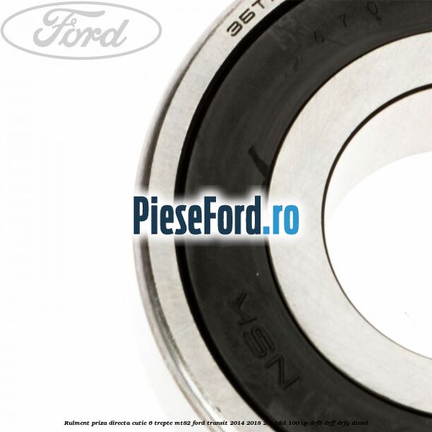 Rulment priza directa cutie 6 trepte MT82 Ford Transit 2014-2018 2.2 TDCi 100 cp DRF5, DRFF, DRFG diesel